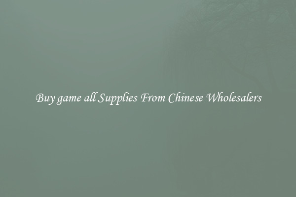 Buy game all Supplies From Chinese Wholesalers