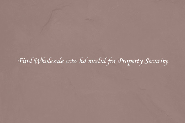 Find Wholesale cctv hd modul for Property Security