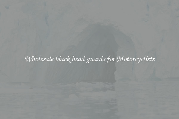 Wholesale black head guards for Motorcyclists