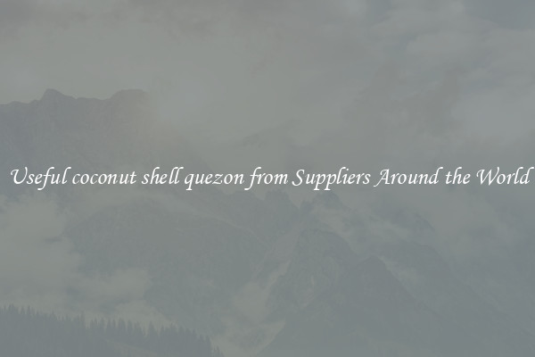 Useful coconut shell quezon from Suppliers Around the World