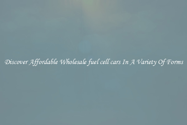 Discover Affordable Wholesale fuel cell cars In A Variety Of Forms