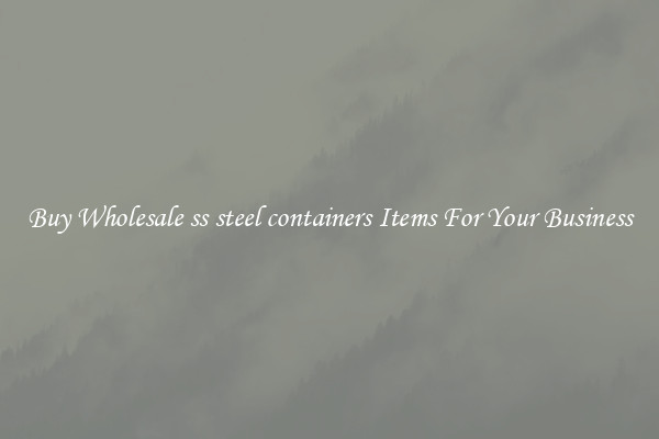 Buy Wholesale ss steel containers Items For Your Business