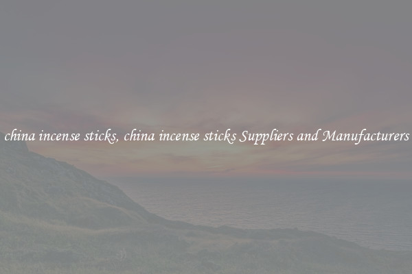 china incense sticks, china incense sticks Suppliers and Manufacturers