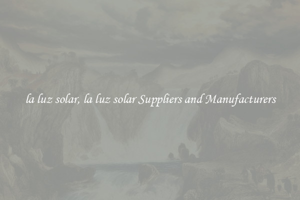 la luz solar, la luz solar Suppliers and Manufacturers