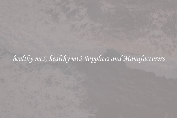 healthy mt3, healthy mt3 Suppliers and Manufacturers