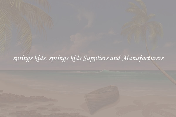 springs kids, springs kids Suppliers and Manufacturers