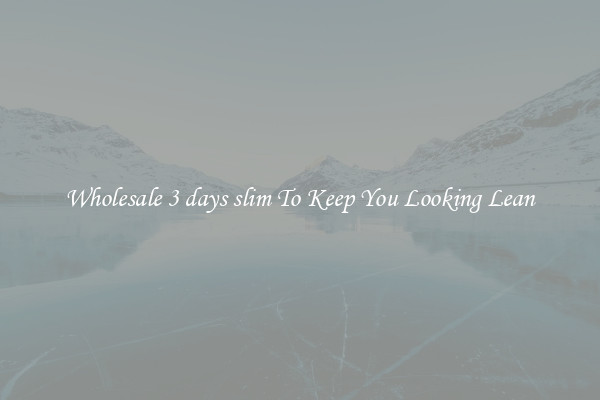 Wholesale 3 days slim To Keep You Looking Lean