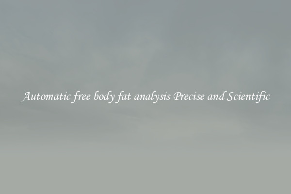 Automatic free body fat analysis Precise and Scientific