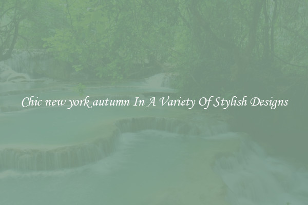 Chic new york autumn In A Variety Of Stylish Designs