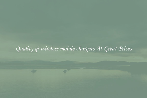 Quality qi wireless mobile chargers At Great Prices