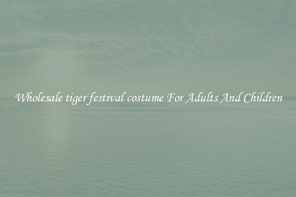 Wholesale tiger festival costume For Adults And Children