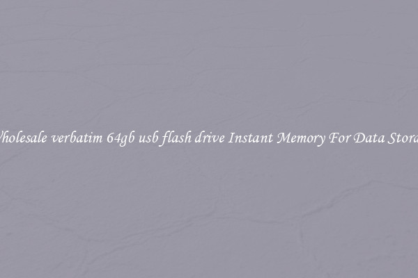 Wholesale verbatim 64gb usb flash drive Instant Memory For Data Storage