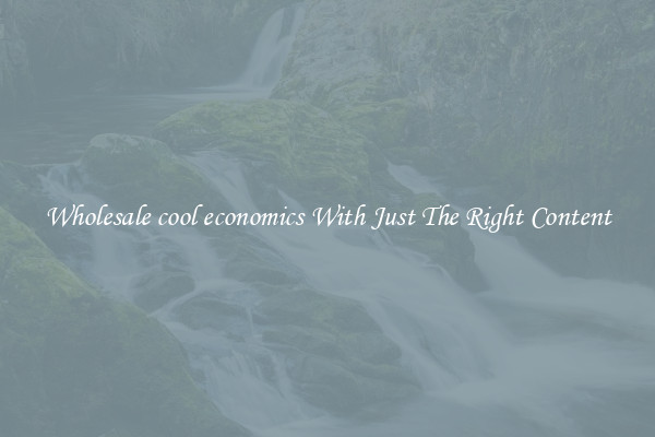 Wholesale cool economics With Just The Right Content