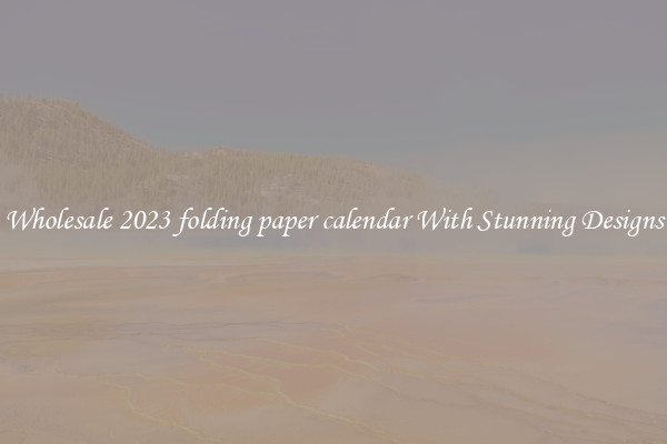 Wholesale 2023 folding paper calendar With Stunning Designs