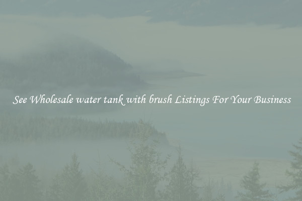 See Wholesale water tank with brush Listings For Your Business
