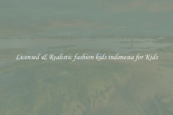 Licensed & Realistic fashion kids indonesia for Kids