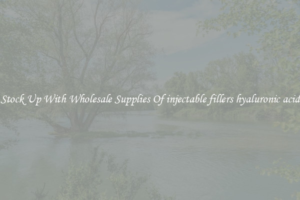 Stock Up With Wholesale Supplies Of injectable fillers hyaluronic acid