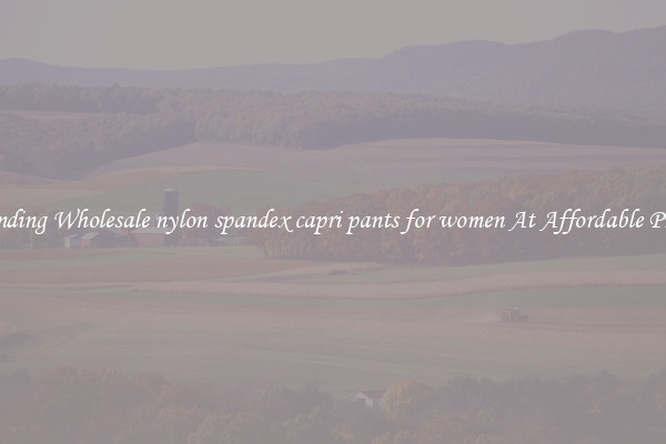 Trending Wholesale nylon spandex capri pants for women At Affordable Prices