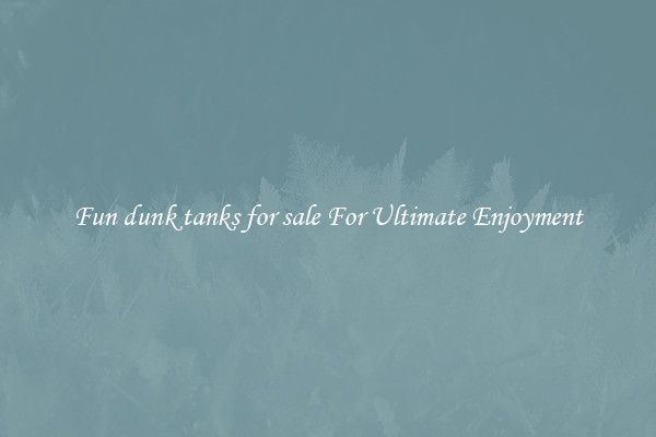 Fun dunk tanks for sale For Ultimate Enjoyment