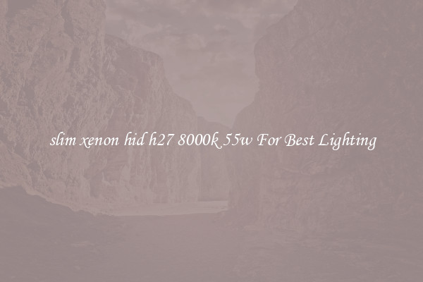 slim xenon hid h27 8000k 55w For Best Lighting