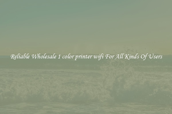 Reliable Wholesale 1 color printer wifi For All Kinds Of Users
