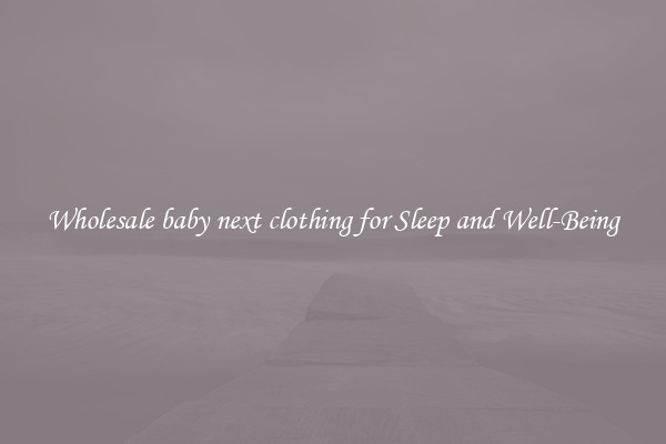 Wholesale baby next clothing for Sleep and Well-Being