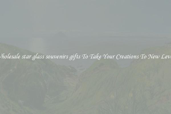 Wholesale star glass souvenirs gifts To Take Your Creations To New Levels