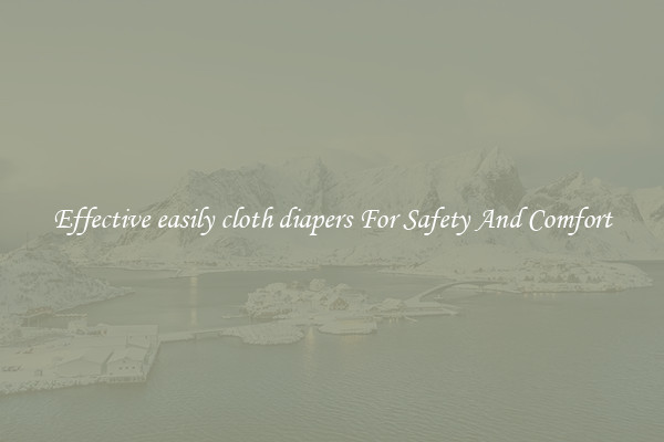 Effective easily cloth diapers For Safety And Comfort