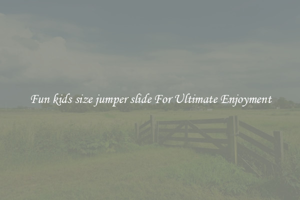 Fun kids size jumper slide For Ultimate Enjoyment