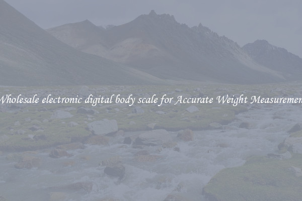 Wholesale electronic digital body scale for Accurate Weight Measurement