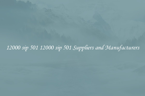 12000 sip 501 12000 sip 501 Suppliers and Manufacturers