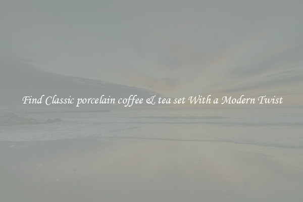 Find Classic porcelain coffee & tea set With a Modern Twist