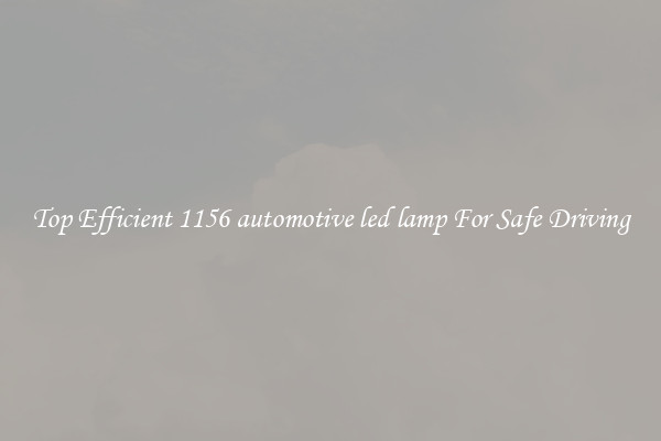 Top Efficient 1156 automotive led lamp For Safe Driving