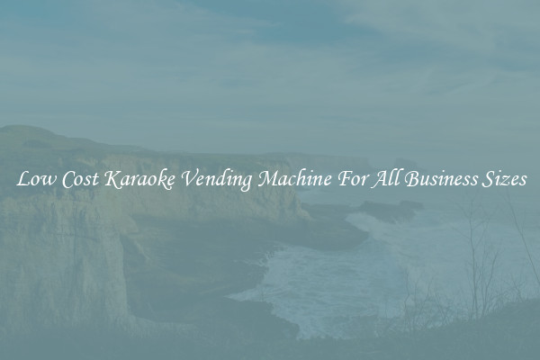 Low Cost Karaoke Vending Machine For All Business Sizes