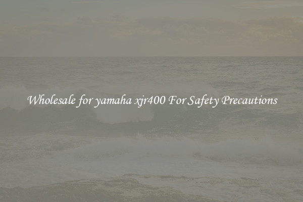Wholesale for yamaha xjr400 For Safety Precautions