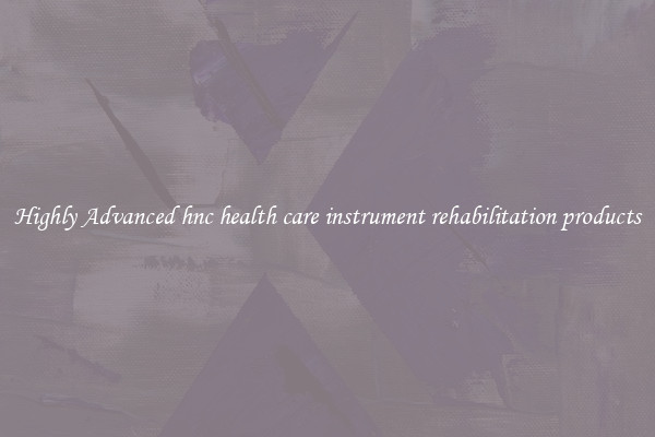 Highly Advanced hnc health care instrument rehabilitation products