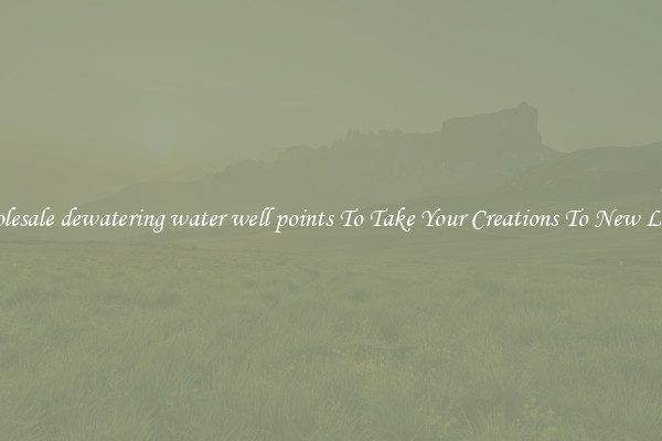 Wholesale dewatering water well points To Take Your Creations To New Levels