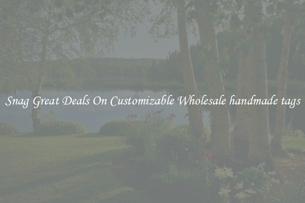 Snag Great Deals On Customizable Wholesale handmade tags