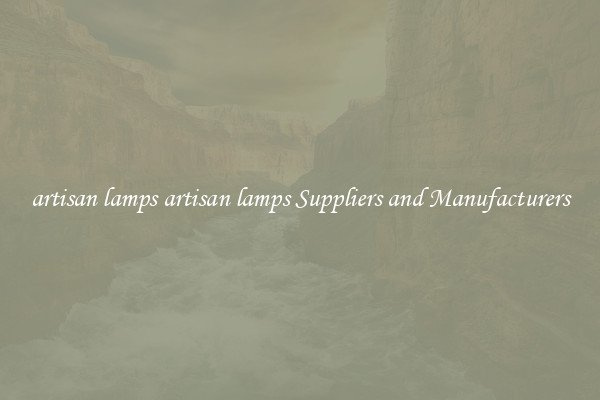 artisan lamps artisan lamps Suppliers and Manufacturers