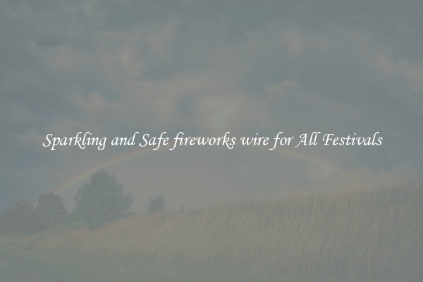 Sparkling and Safe fireworks wire for All Festivals