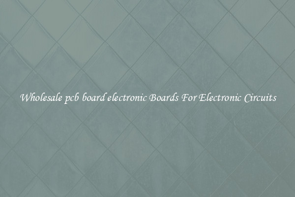 Wholesale pcb board electronic Boards For Electronic Circuits