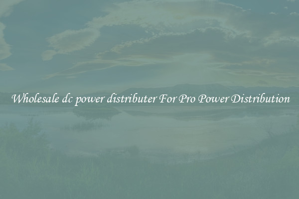 Wholesale dc power distributer For Pro Power Distribution