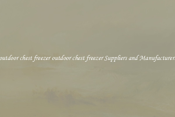 outdoor chest freezer outdoor chest freezer Suppliers and Manufacturers