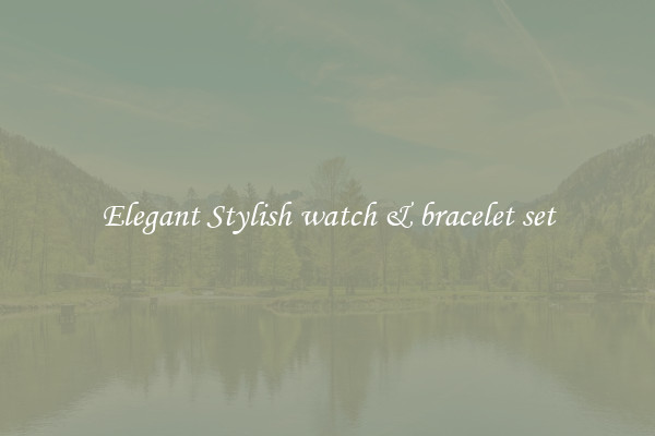 Elegant Stylish watch & bracelet set