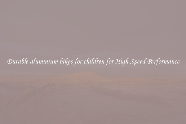 Durable aluminium bikes for children for High-Speed Performance