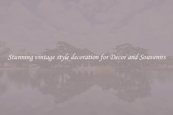 Stunning vintage style decoration for Decor and Souvenirs