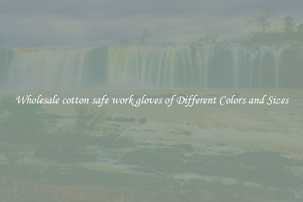 Wholesale cotton safe work gloves of Different Colors and Sizes