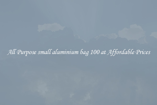 All Purpose small aluminium bag 100 at Affordable Prices