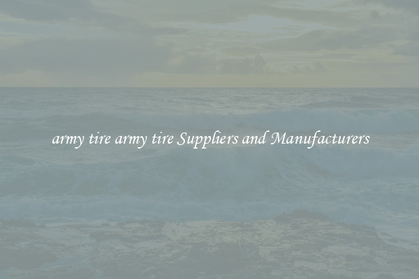 army tire army tire Suppliers and Manufacturers