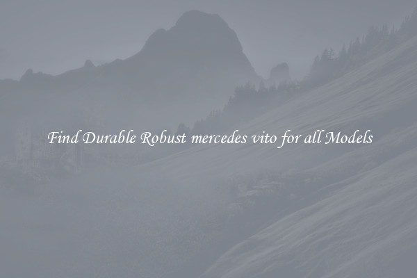 Find Durable Robust mercedes vito for all Models